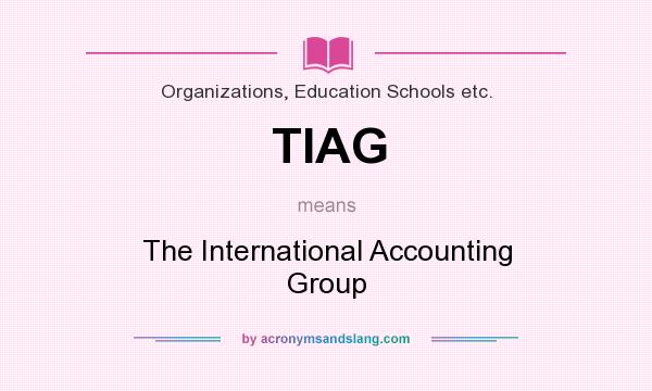 What does TIAG mean? It stands for The International Accounting Group