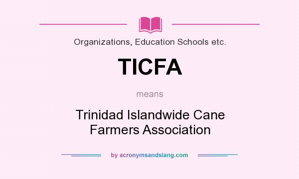 What does TICFA mean? It stands for Trinidad Islandwide Cane Farmers Association