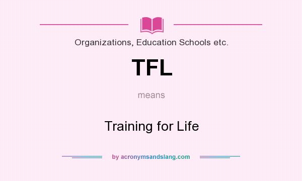 What does TFL mean? It stands for Training for Life