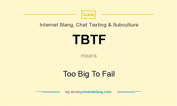 What does TBTF mean? It stands for Too Big To Fail