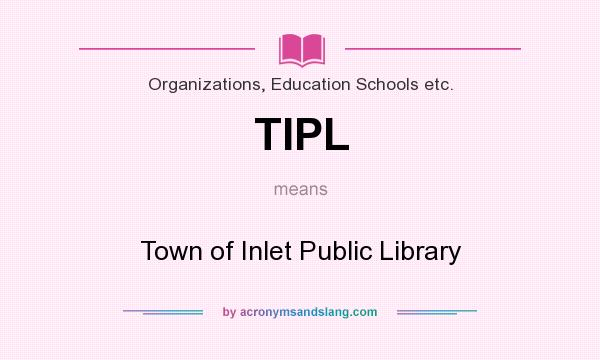 What does TIPL mean? It stands for Town of Inlet Public Library
