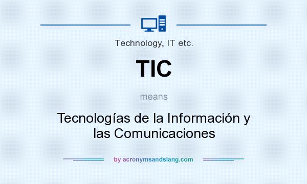 What does TIC mean? It stands for Tecnologías de la Información y las Comunicaciones