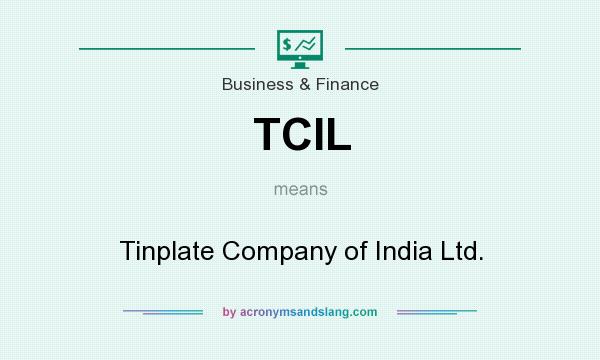 What does TCIL mean? It stands for Tinplate Company of India Ltd.