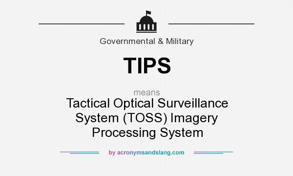 What does TIPS mean? It stands for Tactical Optical Surveillance System (TOSS) Imagery Processing System
