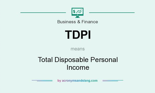 What does TDPI mean? It stands for Total Disposable Personal Income