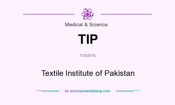 What does TIP mean? It stands for Textile Institute of Pakistan