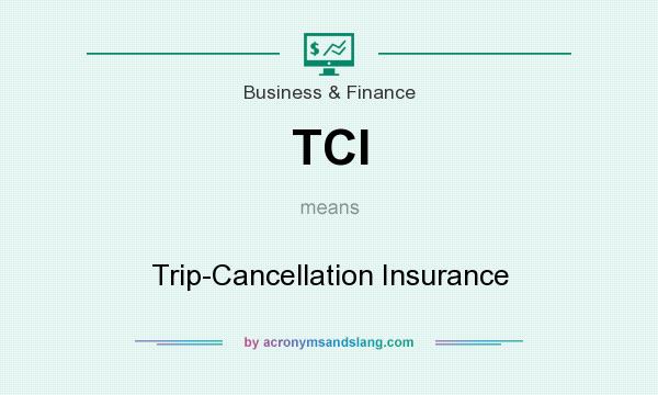 What does TCI mean? It stands for Trip-Cancellation Insurance