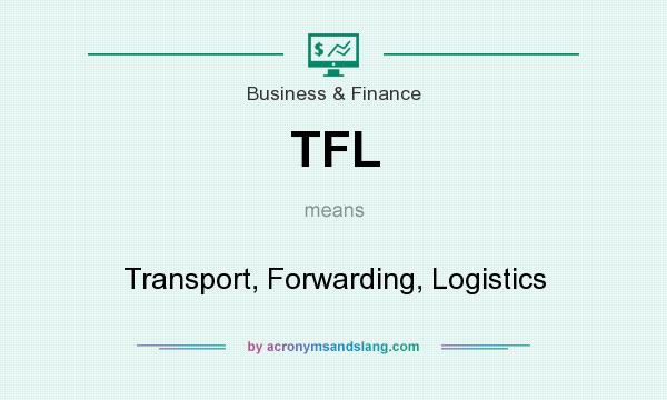 What does TFL mean? It stands for Transport, Forwarding, Logistics