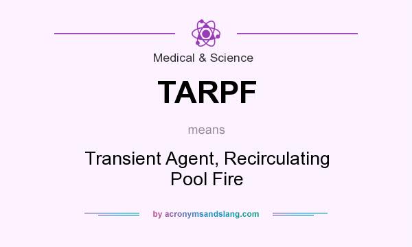 What does TARPF mean? It stands for Transient Agent, Recirculating Pool Fire
