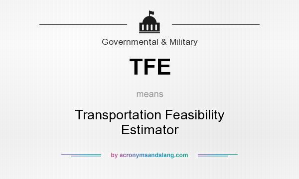What does TFE mean? It stands for Transportation Feasibility Estimator