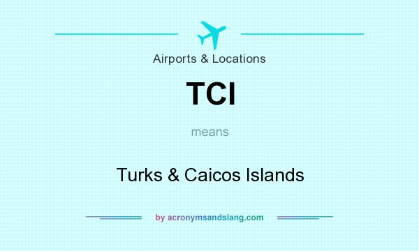 What does TCI mean? It stands for Turks & Caicos Islands