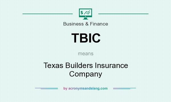 What does TBIC mean? It stands for Texas Builders Insurance Company