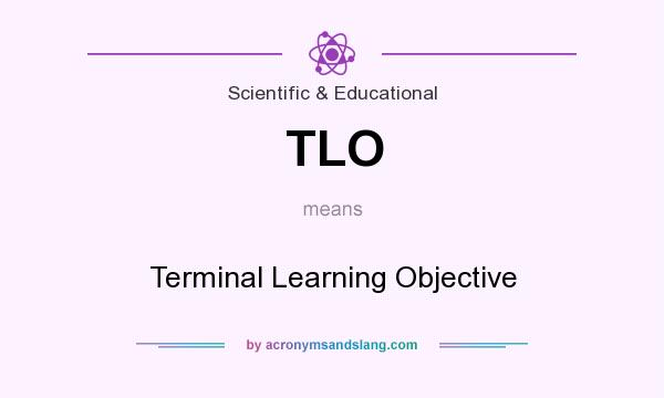 What does TLO mean? It stands for Terminal Learning Objective