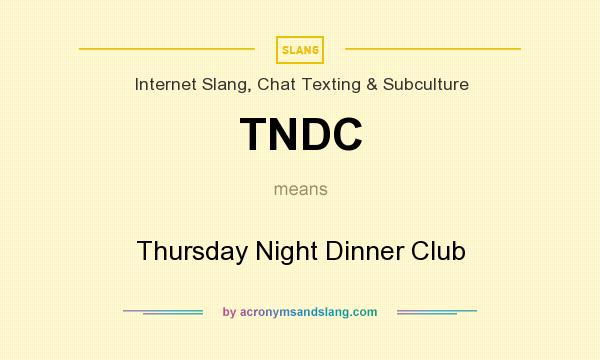 What does TNDC mean? It stands for Thursday Night Dinner Club