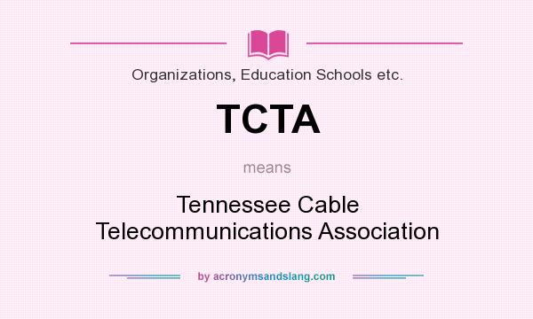 What does TCTA mean? It stands for Tennessee Cable Telecommunications Association