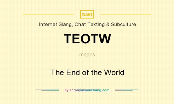 What does TEOTW mean? It stands for The End of the World