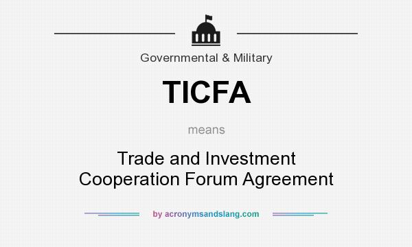 What does TICFA mean? It stands for Trade and Investment Cooperation Forum Agreement