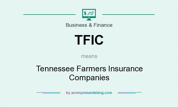 What does TFIC mean? It stands for Tennessee Farmers Insurance Companies