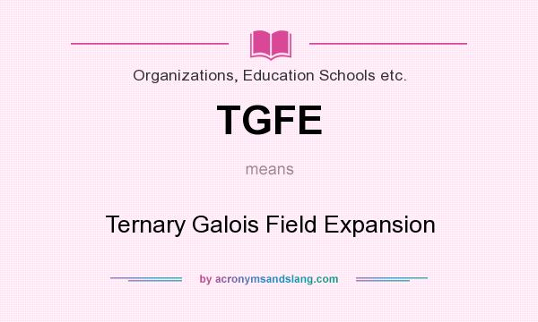 What does TGFE mean? It stands for Ternary Galois Field Expansion