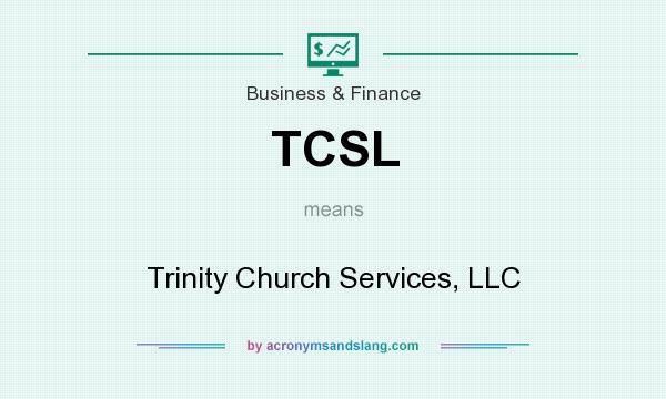 What does TCSL mean? It stands for Trinity Church Services, LLC