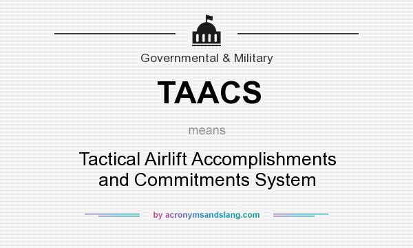 What does TAACS mean? It stands for Tactical Airlift Accomplishments and Commitments System