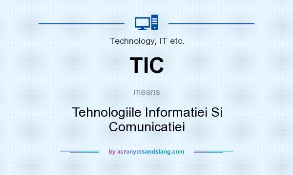 What does TIC mean? It stands for Tehnologiile Informatiei Si Comunicatiei