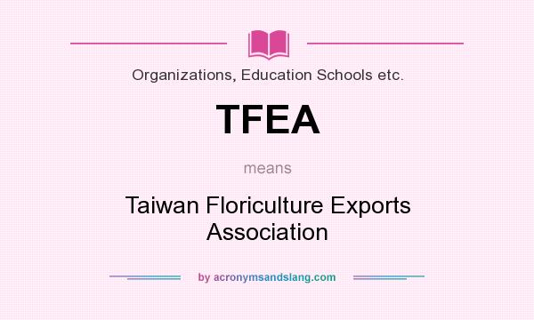 What does TFEA mean? It stands for Taiwan Floriculture Exports Association