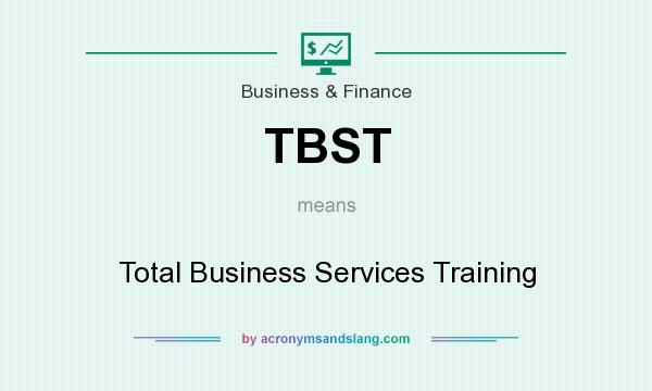 What does TBST mean? It stands for Total Business Services Training