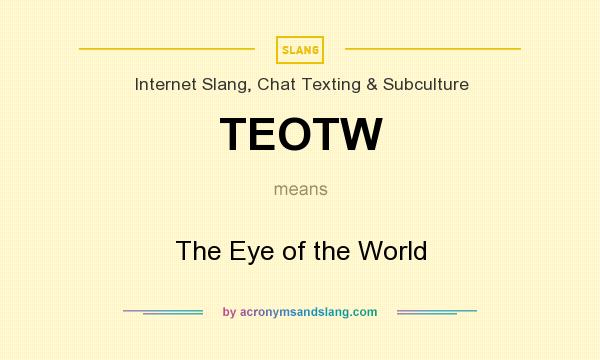 What does TEOTW mean? It stands for The Eye of the World