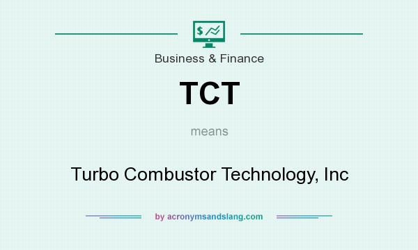 What does TCT mean? It stands for Turbo Combustor Technology, Inc