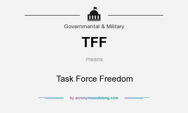 What does TFF mean? It stands for Task Force Freedom