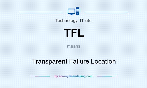 What does TFL mean? It stands for Transparent Failure Location