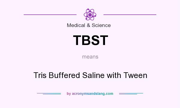 What does TBST mean? It stands for Tris Buffered Saline with Tween