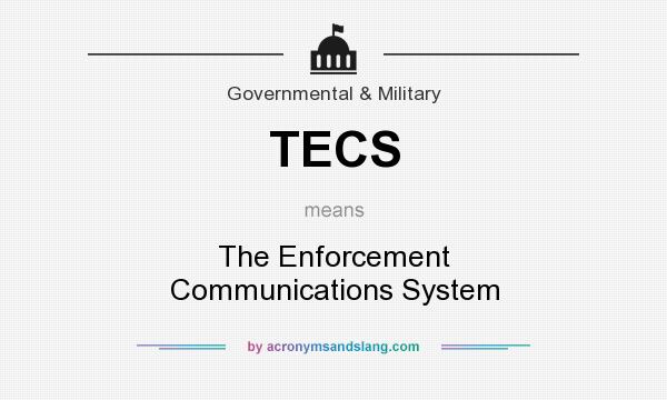 What does TECS mean? It stands for The Enforcement Communications System