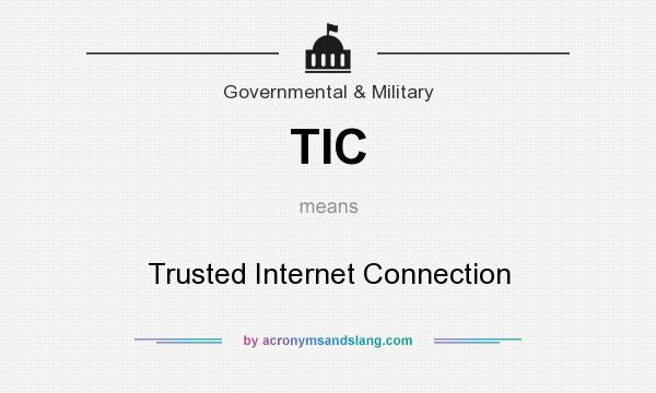 What does TIC mean? It stands for Trusted Internet Connection