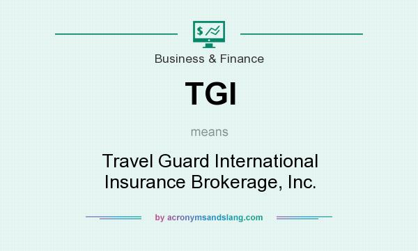 What does TGI mean? It stands for Travel Guard International Insurance Brokerage, Inc.