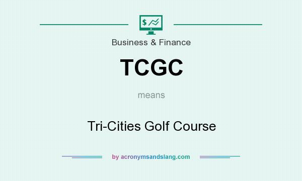 What does TCGC mean? It stands for Tri-Cities Golf Course