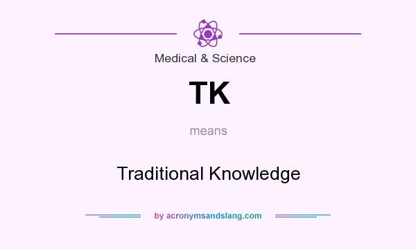What does TK mean? It stands for Traditional Knowledge