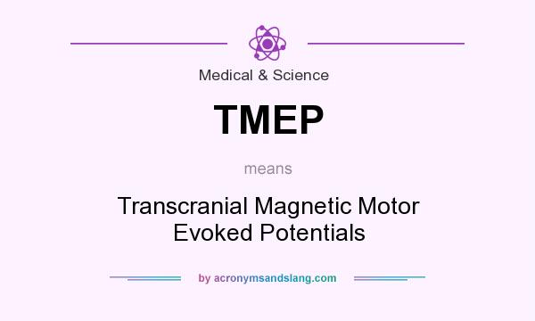 What does TMEP mean? It stands for Transcranial Magnetic Motor Evoked Potentials