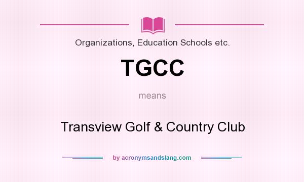 What does TGCC mean? It stands for Transview Golf & Country Club