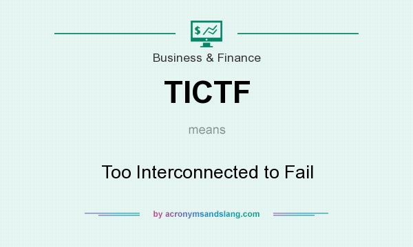 What does TICTF mean? It stands for Too Interconnected to Fail