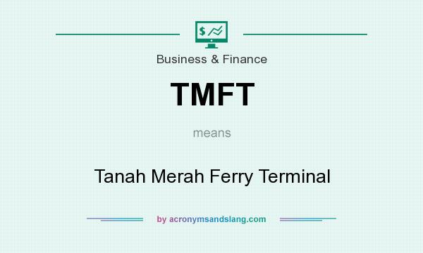 What does TMFT mean? It stands for Tanah Merah Ferry Terminal