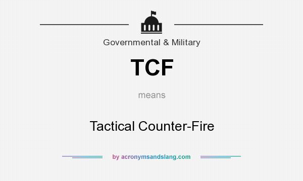 What does TCF mean? It stands for Tactical Counter-Fire