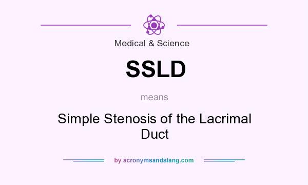 What does SSLD mean? It stands for Simple Stenosis of the Lacrimal Duct