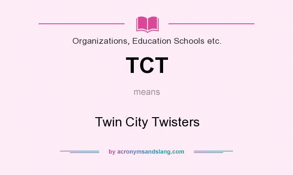 What does TCT mean? It stands for Twin City Twisters