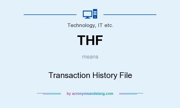 What does THF mean? It stands for Transaction History File