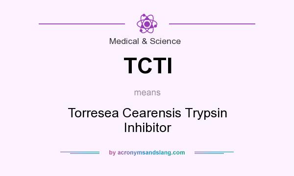What does TCTI mean? It stands for Torresea Cearensis Trypsin Inhibitor