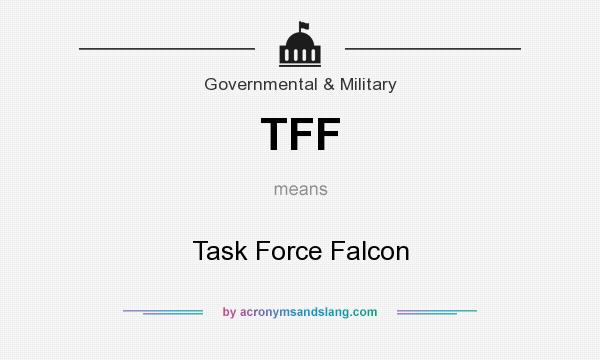 What does TFF mean? It stands for Task Force Falcon