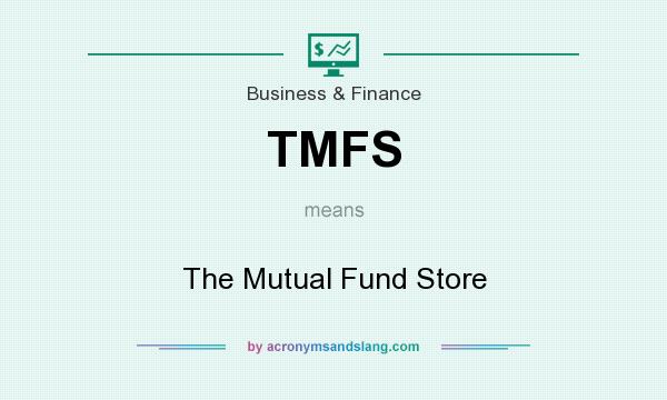 What does TMFS mean? It stands for The Mutual Fund Store