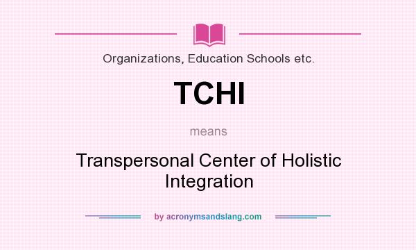 What does TCHI mean? It stands for Transpersonal Center of Holistic Integration